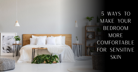 5 Ways to Make Your Bedroom More Comfortable for Sensitive Skin | PureOnSkin