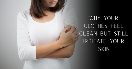 Why Your Clothes Feel Clean but Still Irritate Your Skin