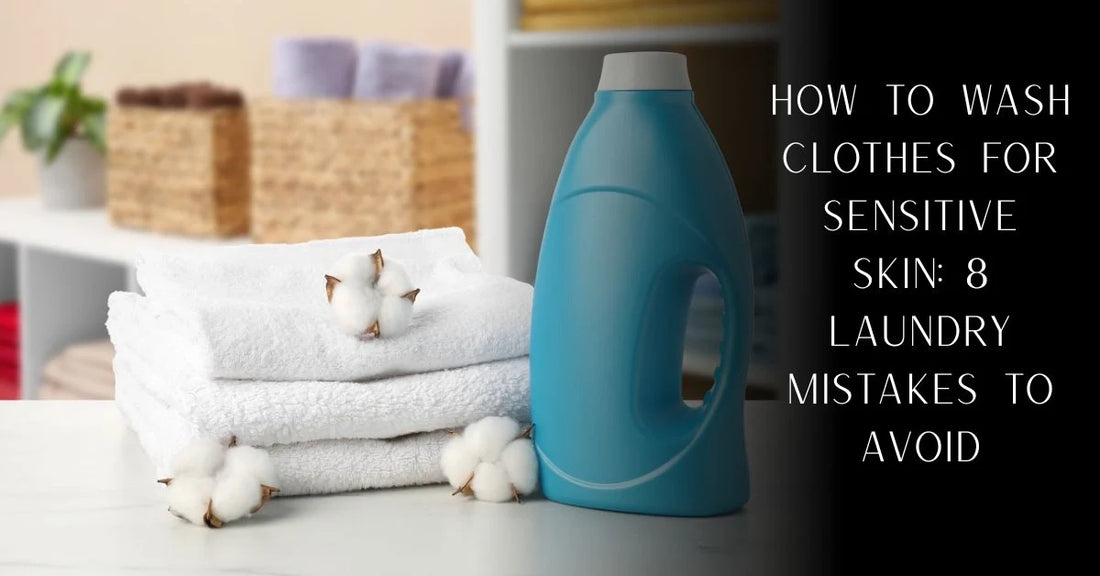 How to Wash Clothes for Sensitive Skin: 8 Laundry Mistakes to Avoid | PureOnSkin