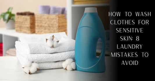 How to Wash Clothes for Sensitive Skin: 8 Laundry Mistakes to Avoid | PureOnSkin