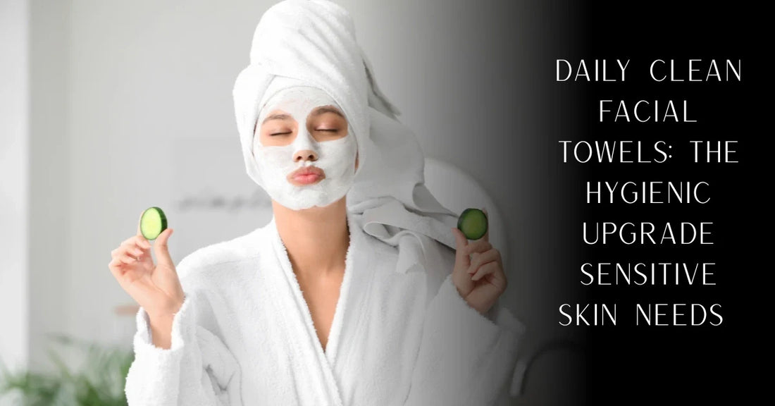 Daily Clean Facial Towels: The Hygienic Upgrade Sensitive Skin Needs | PureOnSkin
