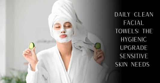 Daily Clean Facial Towels: The Hygienic Upgrade Sensitive Skin Needs | PureOnSkin
