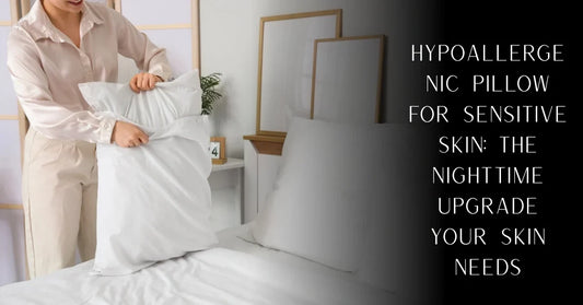 Hypoallergenic Pillow for Sensitive Skin: The Nighttime Upgrade Your Skin Needs | PureOnSkin