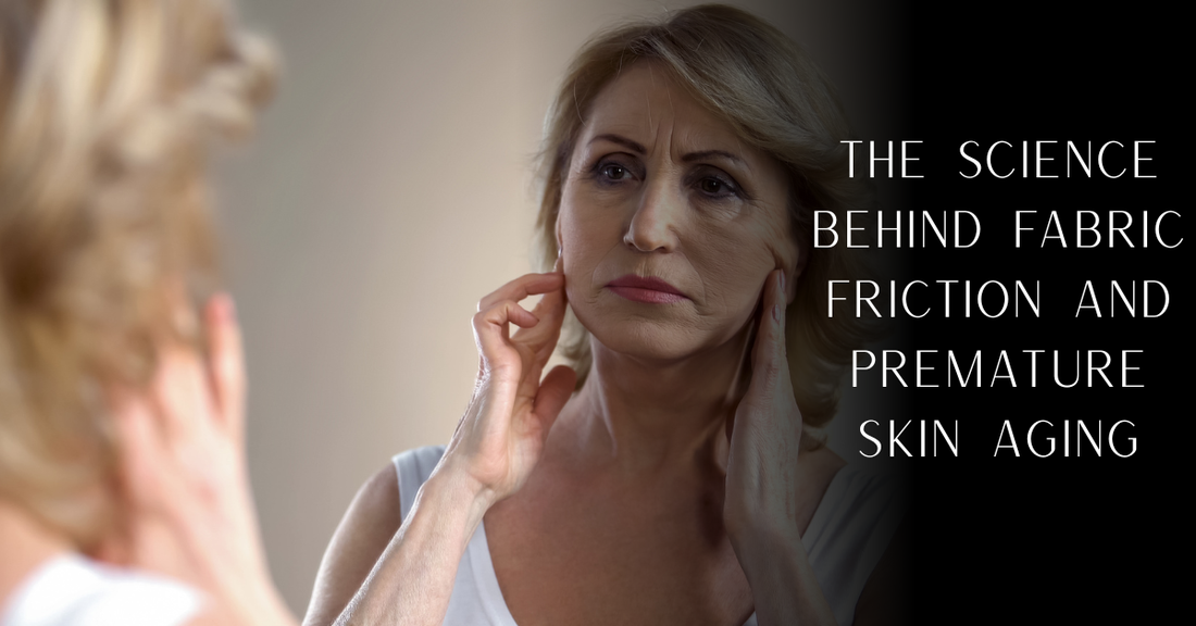 The Science Behind Fabric Friction and Premature Skin Aging