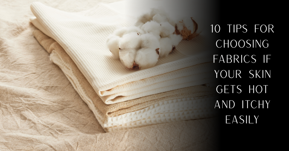 10 Tips for Choosing Fabrics If Your Skin Gets Hot and Itchy Easily | PureOnSkin