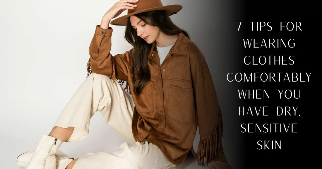 7 Tips for Wearing Clothes Comfortably When You Have Dry, Sensitive Skin | PureOnSkin