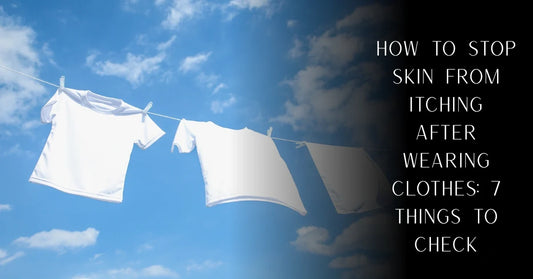 How to Stop Skin From Itching After Wearing Clothes: 7 Things to Check | PureOnSkin