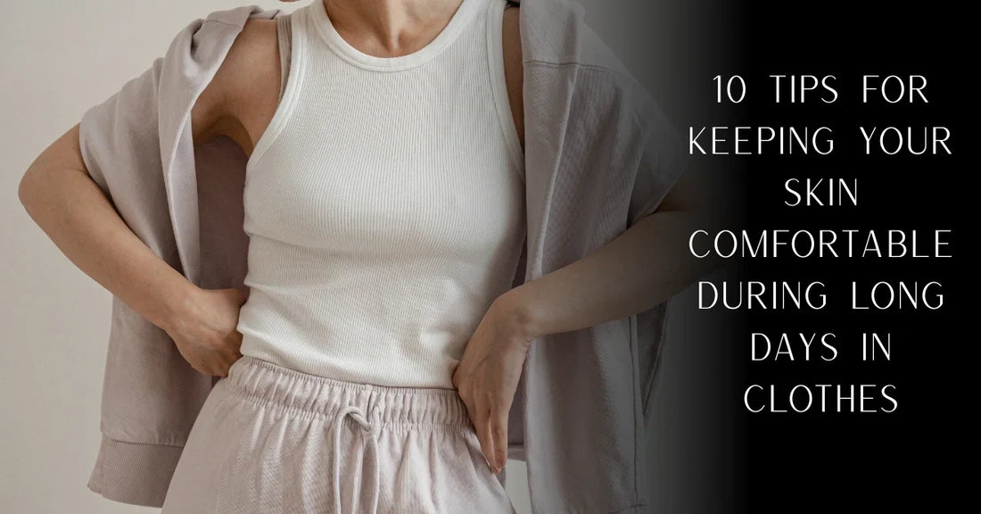 10 Tips for Keeping Your Skin Comfortable During Long Days in Clothes | PureOnSkin