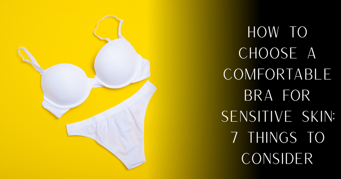 How to Choose a Comfortable Bra for Sensitive Skin: 7 Things to Consider