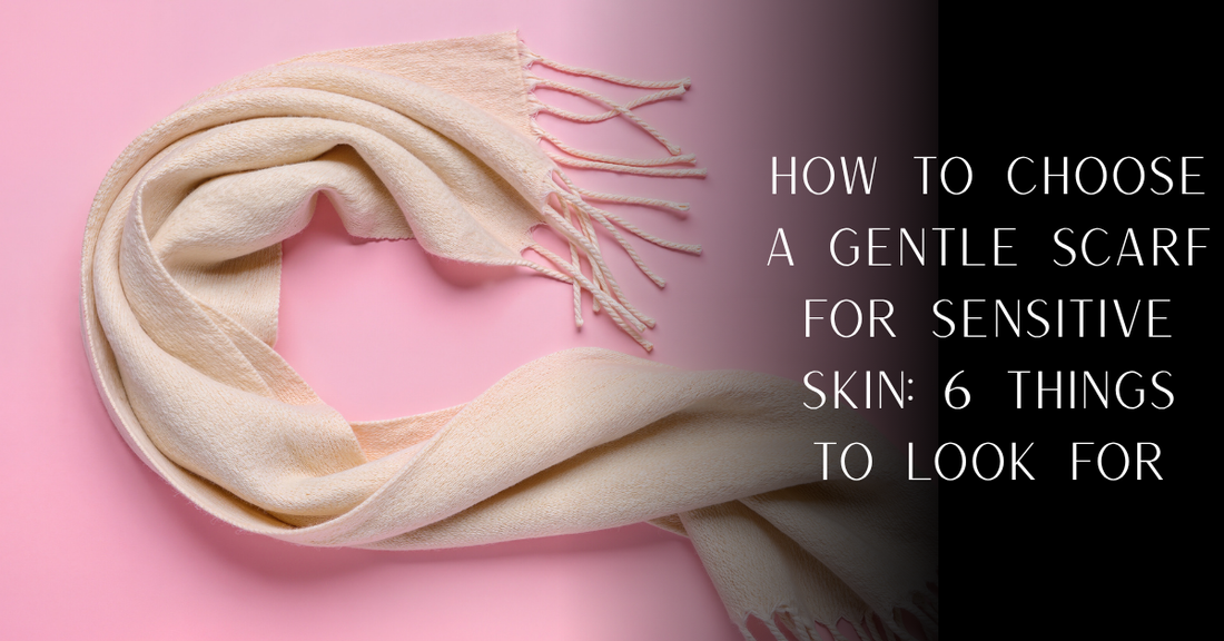 How to Choose a Gentle Scarf for Sensitive Skin: 6 Things to Look For | PureOnSkin