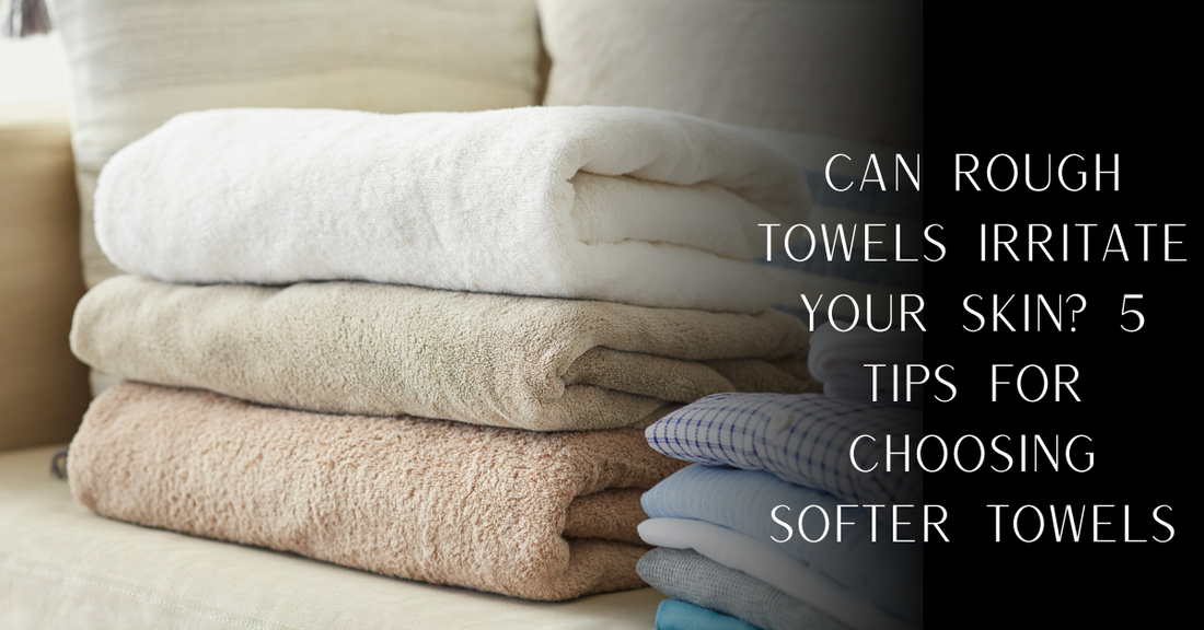 Can Rough Towels Irritate Your Skin? 5 Tips for Choosing Softer Towels | PureOnSkin