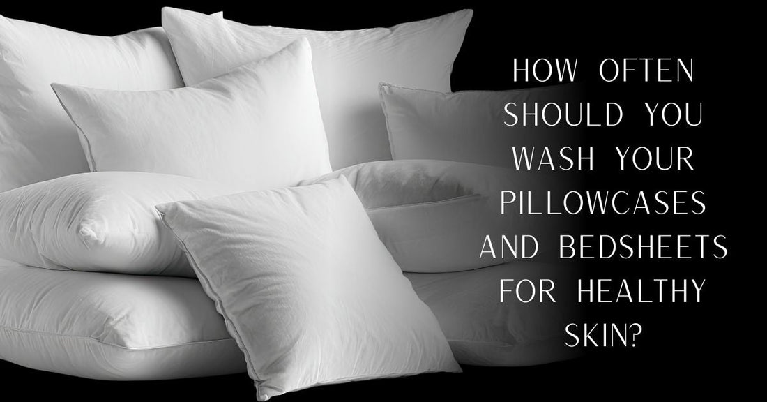 How Often Should You Wash Your Pillowcases and Bedsheets for Healthy Skin?