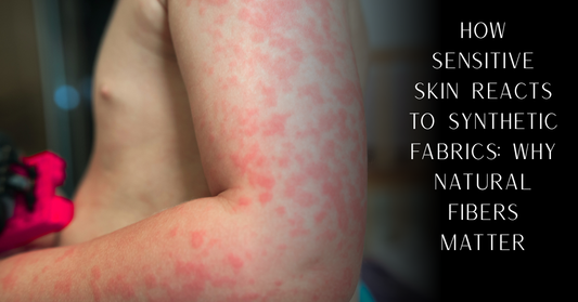 How Sensitive Skin Reacts to Synthetic Fabrics: Why Natural Fibers Matter | PureOnSkin