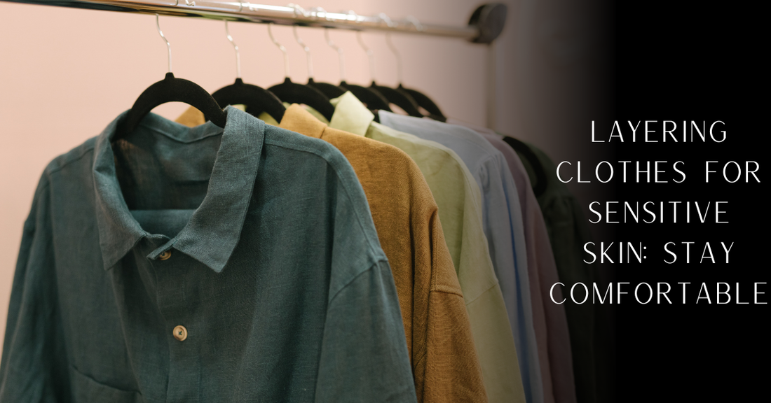 Layering Clothes for Sensitive Skin: Stay Comfortable