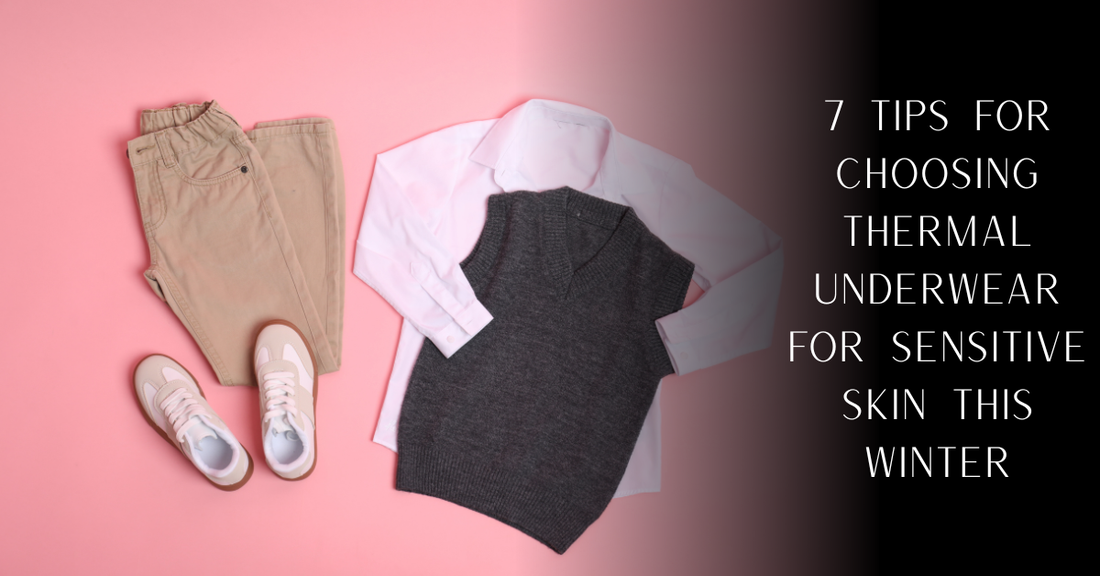 7 Tips for Choosing Thermal Underwear for Sensitive Skin This Winter